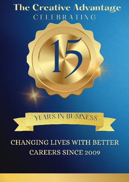 A promotional poster titled "the creative advantage" featuring a gold seal with "15 years in business" and text "changing lives with better careers since 2009" on a blue background.